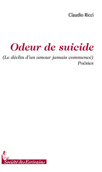 Couverture du livre « Odeur de suicide (le déclin d'un amour jamais commencé) » de Claudio Ricci aux éditions Societe Des Ecrivains