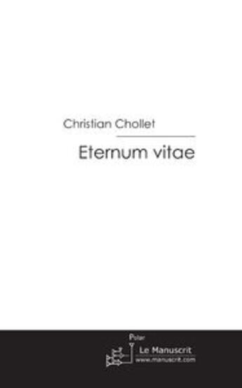 Couverture du livre « Eternum vitae ; les enquêtes de tadeus qrane » de Christian Chollet aux éditions Editions Le Manuscrit