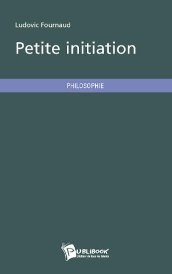 Couverture du livre « Petite initiation » de Ludovic Fournaud aux éditions Publibook