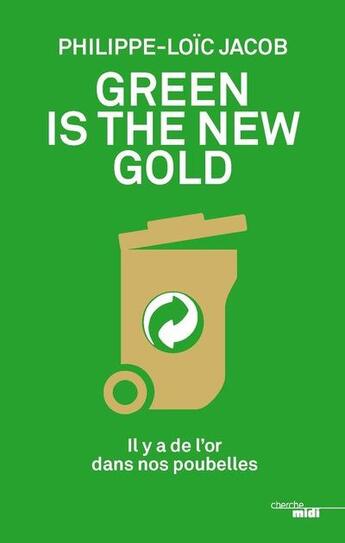 Couverture du livre « Green is the new gold » de Philippe-Loic Jacob aux éditions Cherche Midi