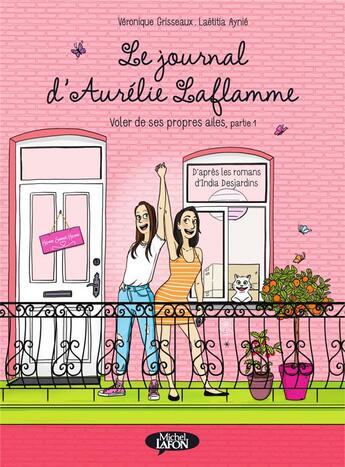 Couverture du livre « Le journal d'Aurélie Laflamme Tome 6 : voler de ses propres ailes partie 1 » de Veronique Grisseaux et Laetitia Aynie aux éditions Michel Lafon