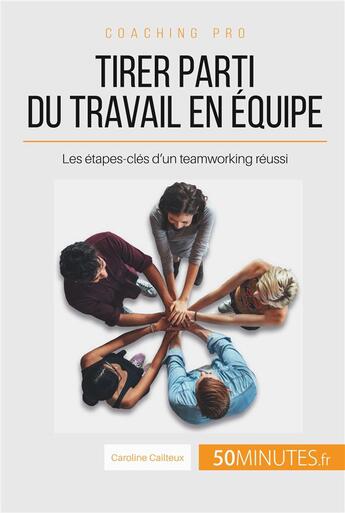 Couverture du livre « Comment devenir un as du teamworking ? les conditions pour un bon travail d'équipe » de Caroline Cailteux aux éditions 50minutes.fr