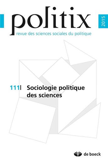 Couverture du livre « Politix 2015/3 - 111 - sociologie politique des sciences » de  aux éditions De Boeck Superieur