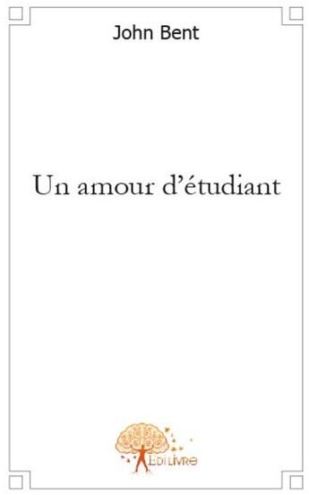 Couverture du livre « Un amour d'etudiant » de John Bent aux éditions Edilivre