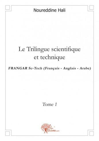 Couverture du livre « Le trilingue scientifique et technique - t01 - le trilingue scientifique et technique - frangar sc-t » de Hali Nour Eddine aux éditions Edilivre