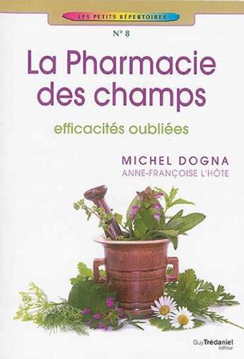Couverture du livre « La pharmacie des champs ; efficacités oubliées » de Michel Dogna et Anne-Francoise L'Hote aux éditions Guy Trédaniel