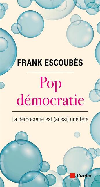 Couverture du livre « Pop démocratie : la démocratie est (aussi) une fête » de Frank Escoubes aux éditions Editions De L'aube