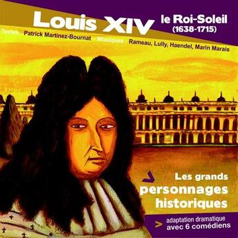 Couverture du livre « Louis XIV ; le Roi-Soleil (1638-1715) » de Patrick Martinez-Bournat aux éditions La Compagnie Du Savoir