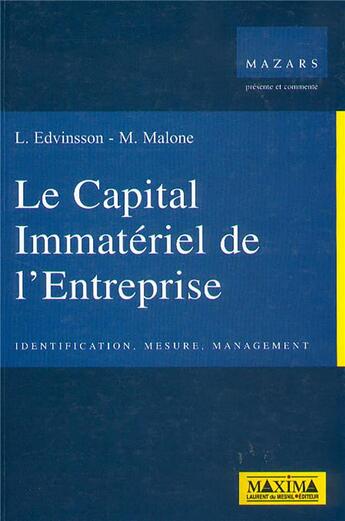 Couverture du livre « Le capital immatériel de l'entreprise : identification, mesure, management » de Michael Malone et L. Edvinsson aux éditions Maxima