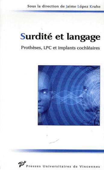 Couverture du livre « Surdité et langage : prothèses, lpc et implants cochléaires » de Lopez Krahe aux éditions Pu De Vincennes