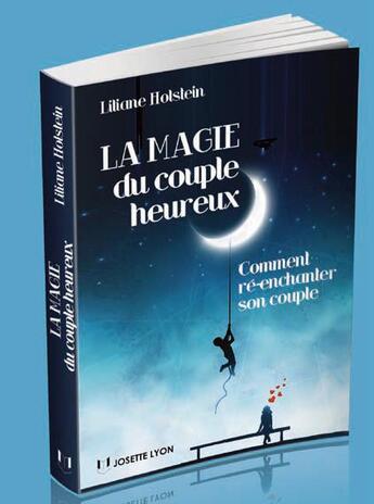 Couverture du livre « La magie du couple heureux ; comment ré-enchanter son couple » de Liliane Holstein aux éditions Josette Lyon