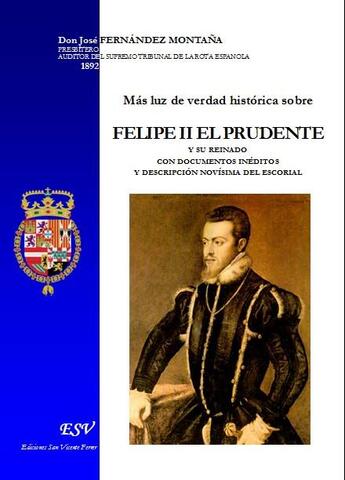 Couverture du livre « Más luz de verdad histórica sobre Felipe II el prudente » de Jose Fernandez Montana aux éditions Saint-remi