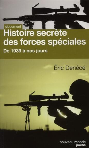 Couverture du livre « Histoire secrète des forces spéciales ; de 1939 à nos jours » de Eric Denécé aux éditions Nouveau Monde