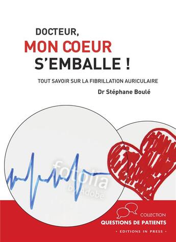 Couverture du livre « Docteur, mon coeur s'emballe ! tout savoir sur la fibrillation auriculaire » de Stephane Boule aux éditions In Press