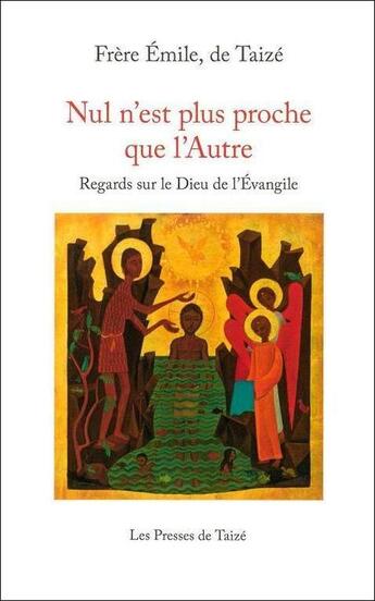 Couverture du livre « Nul n'est plus proche que l'Autre ; regards sur le Dieu de l'Evangile » de Frere Emile aux éditions Presses De Taize