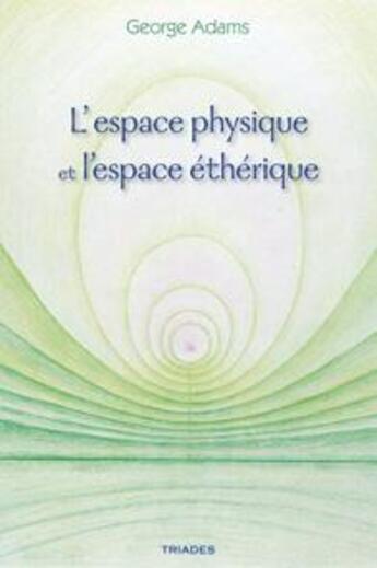 Couverture du livre « L'espace physique et l'espace éthérique » de George Adams aux éditions Triades