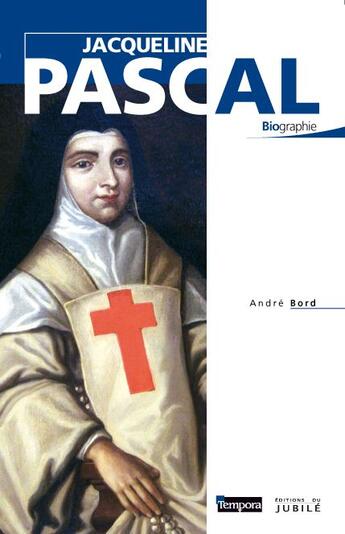 Couverture du livre « Jacqueline Pascal ; biographie » de Andre Bord aux éditions Artege