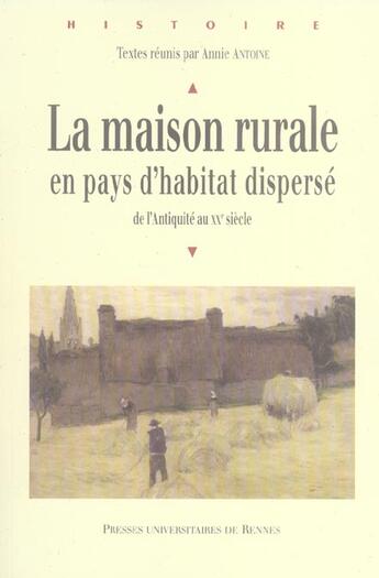 Couverture du livre « La Maison rurale en pays d'habitat dispersé : De l'Antiquité au XXe siècle » de Pur aux éditions Pu De Rennes