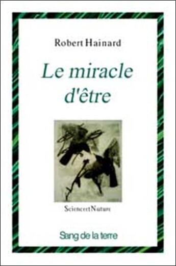 Couverture du livre « Le miracle d'etre » de Hainard aux éditions Sang De La Terre