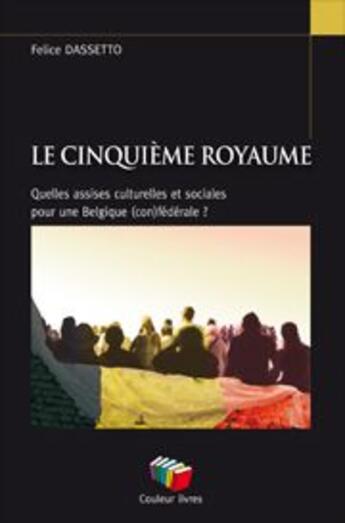 Couverture du livre « Le cinquième royaume » de Felice Dassetto aux éditions Couleur Livres