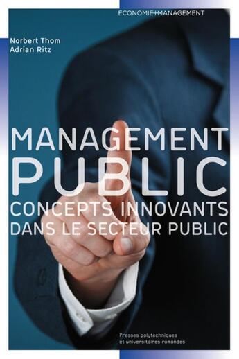 Couverture du livre « Le management public ; concepts innovants de direction dans le secteur public » de Norbert Thom et Adrian Ritz aux éditions Ppur