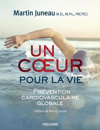 Couverture du livre « Un coeur pour la vie : prevention cardiovasculaire globale » de Juneau Martin aux éditions Trecarre