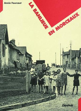 Couverture du livre « La banlieue en morceaux » de Annie Fourcaut aux éditions Creaphis