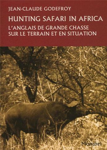 Couverture du livre « Hunting safari in Africa ; l'anglais de grande chasse sur le terrain et en situation » de Jean-Claud Godefroy aux éditions Montbel