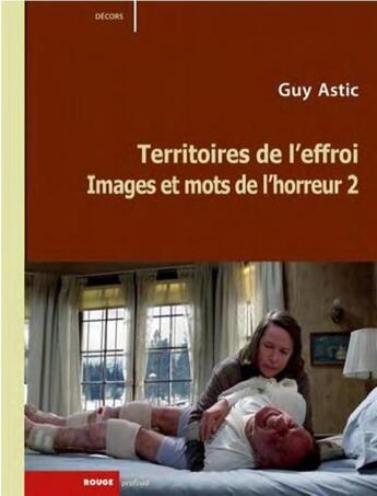 Couverture du livre « Images et mots de l'horreur t.2 ; territoires de l'effroi » de Guy Astic aux éditions Rouge Profond