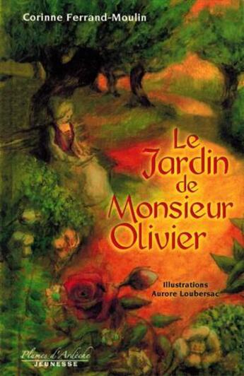 Couverture du livre « Le jardin de monsieur Olivier » de Corinne Ferrand-Moulin aux éditions Plumes D'ardeche