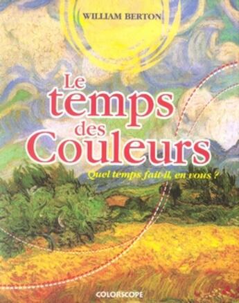 Couverture du livre « Le temps des couleurs ; quel temps fait-il en vous ? » de William Berton aux éditions Colorscope