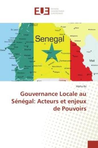 Couverture du livre « Gouvernance Locale au Senegal: Acteurs et enjeux de Pouvoirs » de Alpha Ba aux éditions Editions Universitaires Europeennes