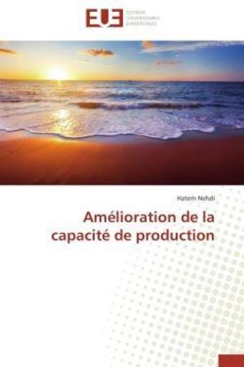 Couverture du livre « Amelioration de la capacite de production » de Nehdi-H aux éditions Editions Universitaires Europeennes