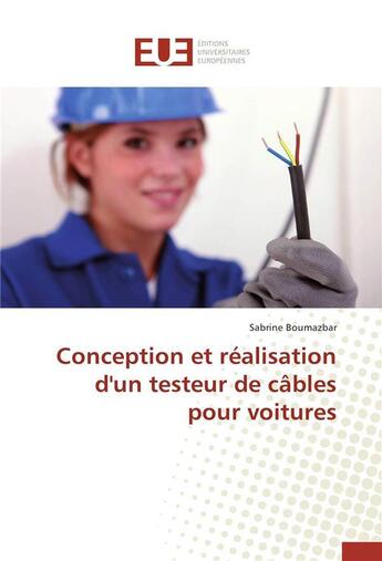 Couverture du livre « Conception et realisation d'un testeur de cables pour voitures » de Boumazbar-S aux éditions Editions Universitaires Europeennes