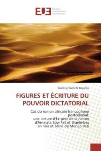 Couverture du livre « Figures et ecriture du pouvoir dictatorial - cas du roman africain francophone postcolonial: une lec » de Hayatou G Y. aux éditions Editions Universitaires Europeennes