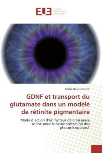 Couverture du livre « Gdnf et transport du glutamate dans un modele de retinite pigmentaire - mode d'action d'un facteur d » de Delyfer Marie-Noelle aux éditions Editions Universitaires Europeennes