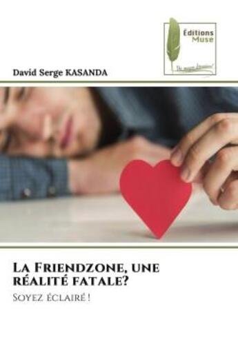 Couverture du livre « La friendzone, une realite fatale? - soyez eclaire ! » de Kasanda David Serge aux éditions Muse