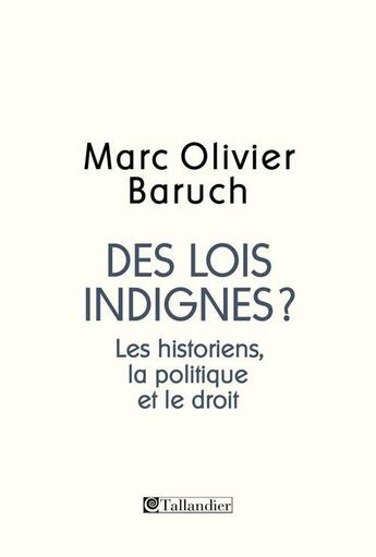 Couverture du livre « Des lois indignes les historiens la politique et le droit » de Marc-Olivier Baruch aux éditions Tallandier