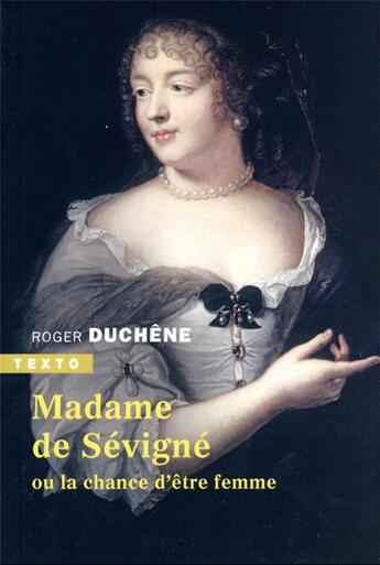 Couverture du livre « Madame de Sévigné : ou la chance d'être femme » de Roger Duchêne aux éditions Tallandier