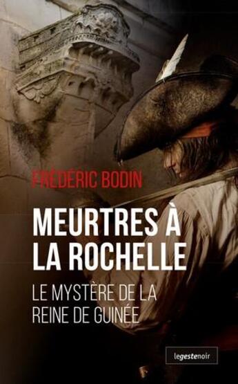 Couverture du livre « Meurtres à La Rochelle ; le mystère de la reine de Guinée » de Frederic Bodin aux éditions Geste