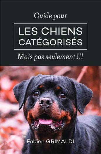 Couverture du livre « Guide pour les chiens catégorisés ; mais pas seulement !!! » de Fabien Grimaldi aux éditions Bookelis