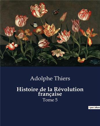 Couverture du livre « Histoire de la Révolution française : Tome 5 » de Adolphe Thiers aux éditions Culturea