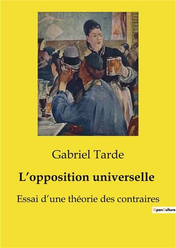 Couverture du livre « L'opposition universelle : Essai d'une théorie des contraires » de Gabriel Tarde aux éditions Shs Editions