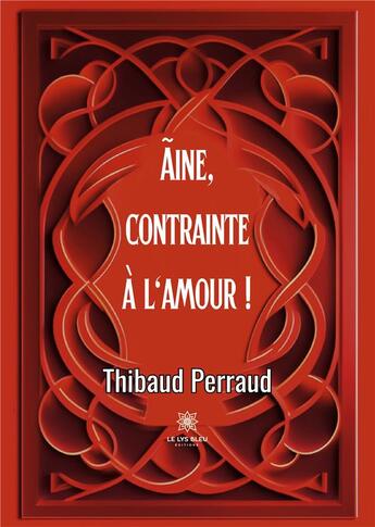 Couverture du livre « Ãine Tome 1 : Contrainte à l'amour ! » de Thibaud Perraud aux éditions Le Lys Bleu