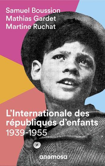 Couverture du livre « L'internationale des républiques d'enfants, 1939-1955 » de Martine Ruchat et Mathias Gardet et Samuel Boussion aux éditions Anamosa