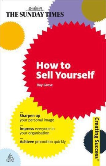 Couverture du livre « How to Sell Yourself ; Sharpen Up Your Personal Image, Impress Everyone in Your Organisation » de Ray Grose aux éditions Kogan Page