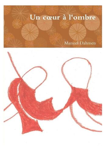 Couverture du livre « Un coeur à l'ombre » de Manuel Dahmen aux éditions Lulu