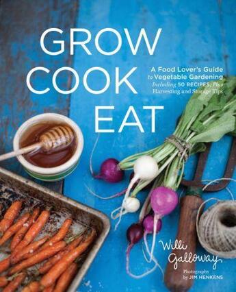 Couverture du livre « Grow Cook Eat » de Galloway Willi aux éditions Sasquatch Books Digital