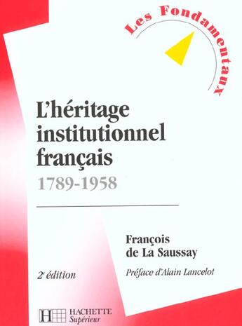 Couverture du livre « L'Heritage Institutionnel Francais ; 1789-1958 ; 2e Edition » de Francois De La Saussay aux éditions Hachette Education