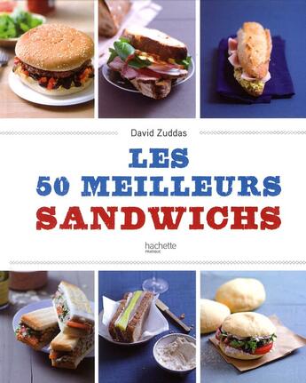 Couverture du livre « Les 50 meilleurs sandwichs du monde » de David Zuddas aux éditions Hachette Pratique